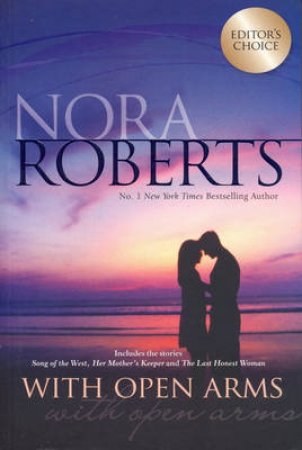 With Open Arms / Song Of The West / Her Mother's Keeper / The Last Honest Woman by Nora Roberts