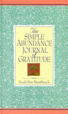 The Simple Abundance Journal Of Gratitude by Sarah Ban Breathnach