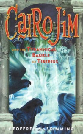 Cairo Jim And The Tyrannical Bauble Of Tiberius by Geoffrey McSkimming