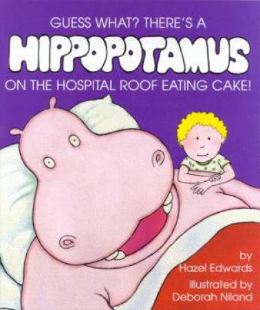 There's A Hippopotamus On The Hospital Roof Eating Cake! by Hazel Edwards