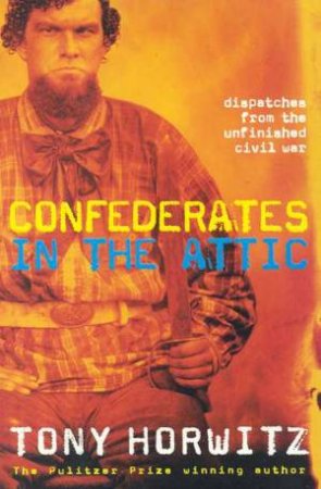 Confederates In The Attic by Tony Horwitz