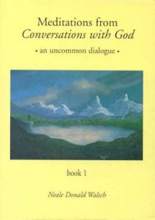 Meditations From Conversations With God: Book 1 by Donald Neale Walsch