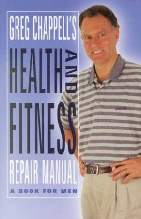 Health And Fitness Repair Manual by Greg Chappell