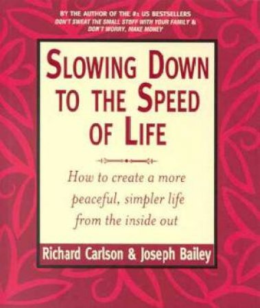 Slowing Down To The Speed Of Life by Richard Carlson