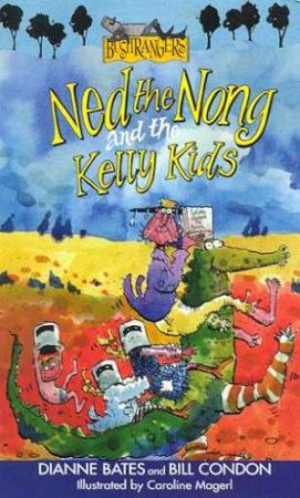 Ned The Nong And The The Kelly Kids by Dianne Bates & Bill Condon