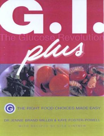 G I Plus: The Glucose Revolution by Dr Jennie Brand Miller & Kaye Foster-Powell