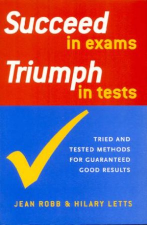 Succeed in Exams, Triumph in Tests by Jean Robb & Hilary Letts