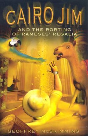 Cairo Jim And The Rorting Of Rameses' Regalia by Geoffrey McSkimming