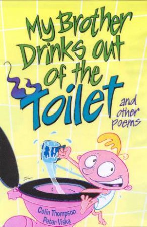 My Brother Drinks Out Of The Toilet by Colin Thompson