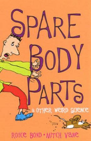 Spare Body Parts & Other Weird Science by Royce Bond