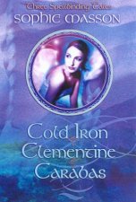 Three Spellbinding Tales Cold Iron Clementine Caradas