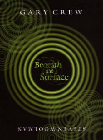 Beneath The Surface by Gary Crew & Steven Woolman