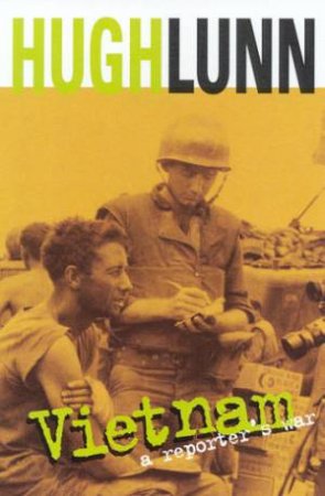 Vietnam: A Reporter's War by Hugh Lunn