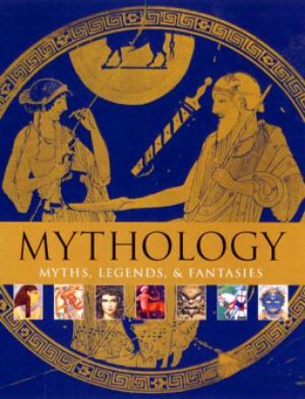 Mythology: Myths, Legends, & Fantasies by Alice Mills