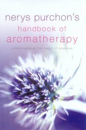 Nerys Purchon's Handbook Of Aromatherapy by Nerys Purchon