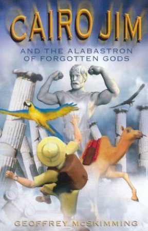 Cairo Jim And The Alabastron Of Forgotten Gods by Geoffrey McSkimming