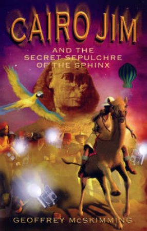 Cairo Jim And The Secret Sepulchre Of The Sphinx by Geoffrey McSkimming