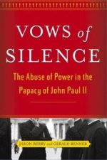 Vows Of Silence The Abuse Of Power In The Papacy Of John Paul II
