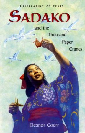 Sadako And The Thousand Paper Cranes by Eleanor Coerr