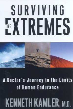 Surviving The Extremes: A Doctor's Journey To The Limits Of Human Endurance by Dr Kenneth Kamler