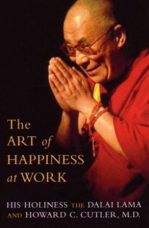 The Art Of Happiness At Work by The Dalai Lama & Dr Howard C Cutler