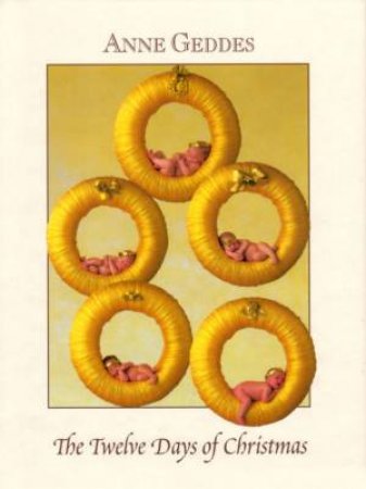 The Twelve Days Of Christmas by Anne Geddes