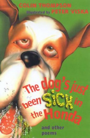 The Dog's Just Been Sick In The Honda And Other Poems by Colin Thompson