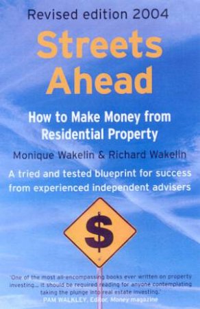 Streets Ahead: How To Make Money From Residential Property by Monique Wakelin & Richard Wakelin