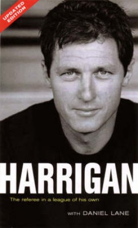 Harrigan: Australia's Leading Rugby League Referee by Daniel Lane