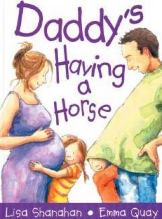 Daddy's Having A Horse by Lisa Shanahan