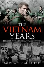 Vietnam Years From The Jungle to the Australian Suburbs