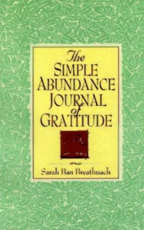 The Simple Abundance: Journal Of Gratitude by Sarah Ban Breathnach
