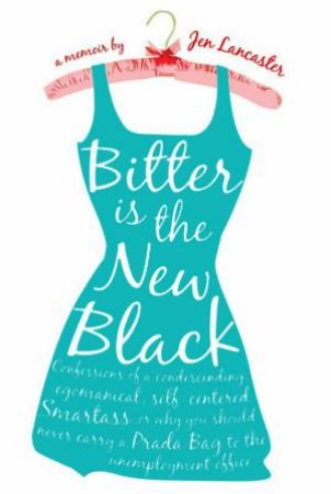 Bitter Is The New Black by Jen Lancaster