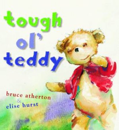Tough Ol' Teddy by Bruce Atherton & Elise Hurst (Ill)