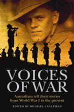 Voices of War Australians tell their stories from World War I to the present