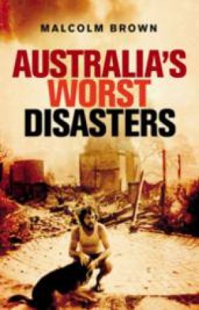 Australia's Worst Disasters by Malcolm Brown