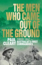 Men Who Came Out of the Ground Timor 1942  Australias First Commandoes