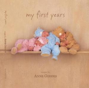 My First Years (Unisex) by Anne Geddes