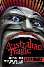 Australian Tragic Gripping Tales from the Dark Side of Our History