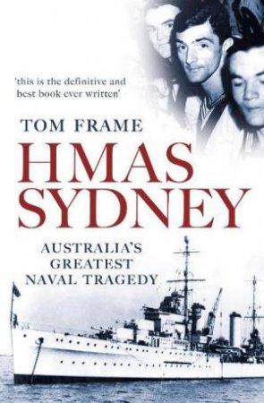 HMAS Sydney: Australia's Greatest Naval Tragedy by Tom Frame