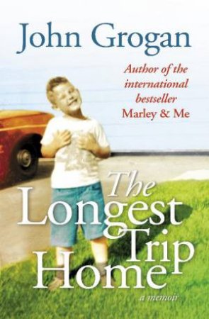 Longest Trip Home by John Grogan