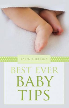 Best Ever Baby Tips by Karen Bijkersma