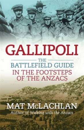 Gallipoli: The Battlefield Guide by Mat McLachlan