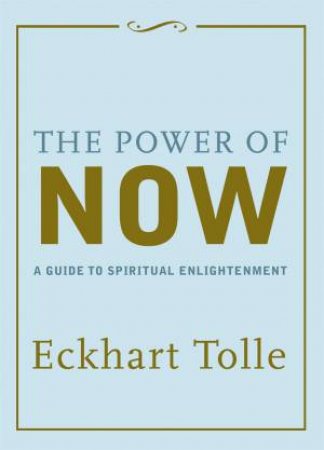 Power Of Now: A Guide To Spiritual Enlightenment by Eckhart Tolle