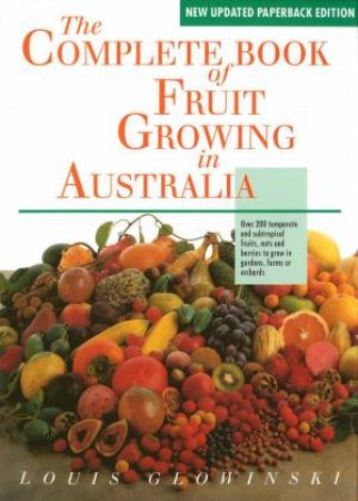 The Complete Book of Fruit Growing in Australia by Louis Glowinski