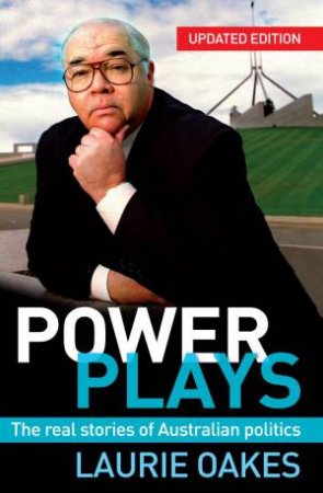 Power Plays: The Real Stories of Australian Politics by Laurie Oakes