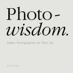 Photowisdom Master Photographers on Their Art