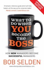 What to Do When You Become the Boss How New Managers Become Successful Managers
