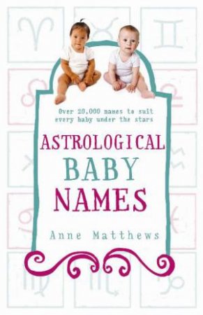 Astrological Baby Names by Anne Matthews