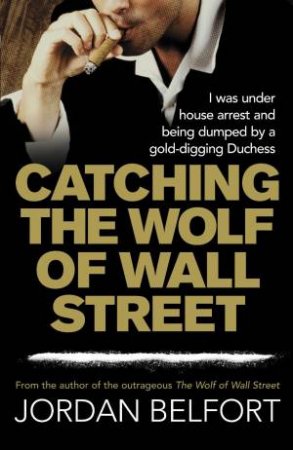 Catching the Wolf of Wall Street by Jordan Belfort